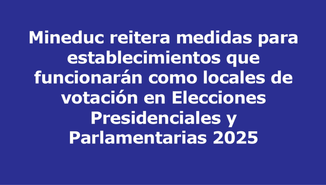 /mineduc-reitera-medidas-para-establecimientos-que-funcionaran-como-locales